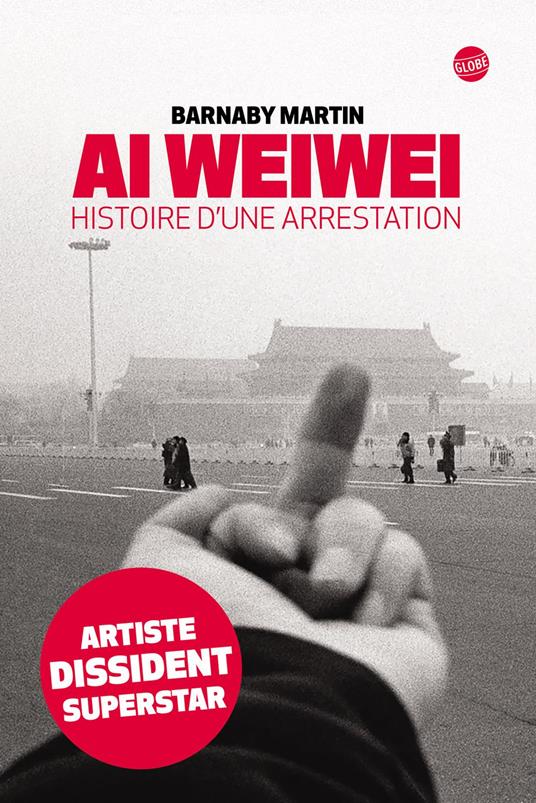 Ai Weiwei. Histoire d'une arrestation