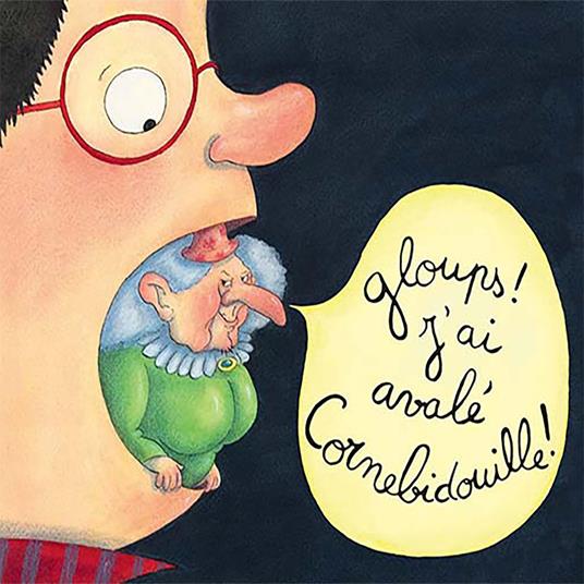 Gloups ! J'ai avalé Cornebidouille !