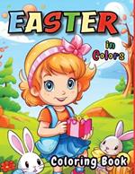 Easter in Colors: 60 Very Easy To Color With Easter Bunnies, Eggs, Baskets And More Springtime Images For Adults And Kids
