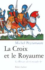 La croix et Le royaume - tome 1 Le roman des Croisades