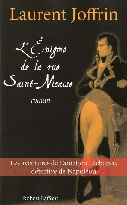L'énigme de la rue Saint Nicaise - Les aventures de Donatien Lachance, détective de Napoléon
