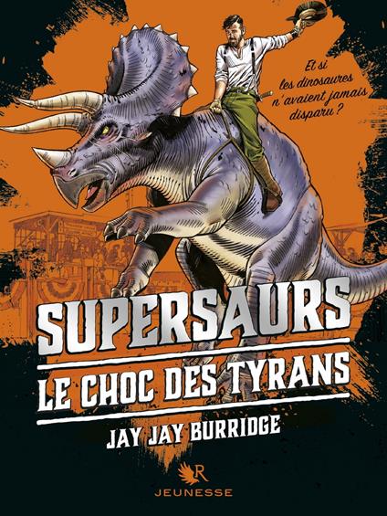 Supersaurs - tome 3 Le choc des Tyrans - Jay Jay Burridge,Magali DUEZ - ebook