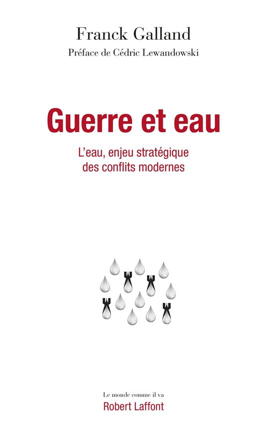 Guerre et eau - L'eau, enjeu stratégique des conflits modernes - L'Eau, enjeu stratégique des confli