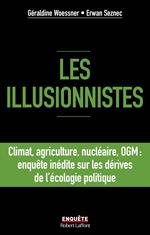 Les illusionnistes - Climat, agriculture, nucléaire, OGM : l'enquête inédite sur les dérives de l'écologie politique
