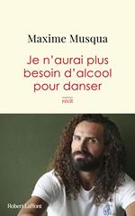 Je n'aurai plus besoin d'alcool pour danser