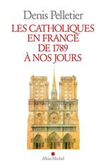 Les Catholiques en France de 1789 à nos jours