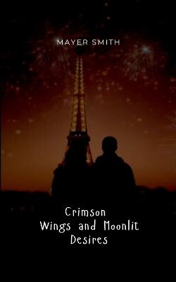Crimson Wings and Moonlit Desires - Mayer Smith - cover