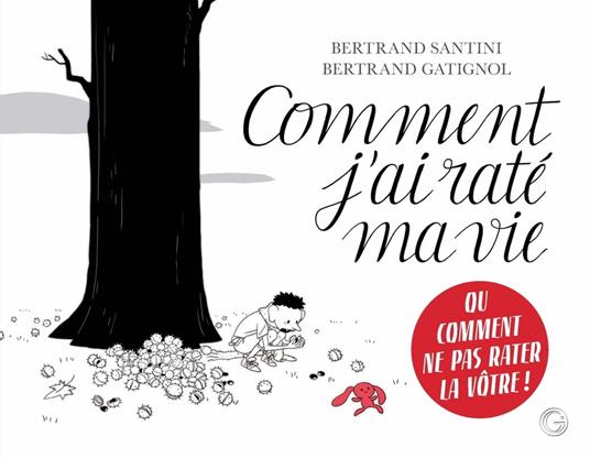 Comment j'ai raté ma vie - Bertrand Santini,Bertrand Gatignol - ebook
