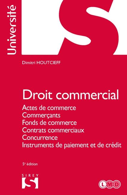 Droit commercial 5ed - Actes de commerce, commerçants, fonds de commerce, contrats commerciaux, concurrence, instruments de paiement