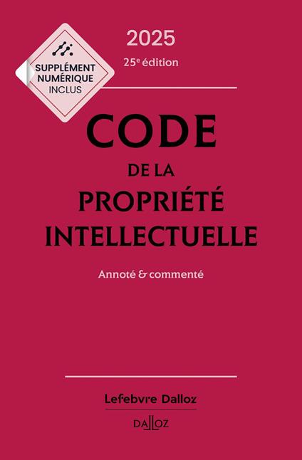 Code de la propriété intellectuelle 2025 25ed - Annoté & commenté