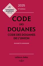 Code des douanes 2025 10ed - Codes des douanes de l'union Annoté & commenté