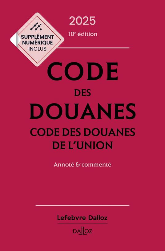Code des douanes 2025 10ed - Codes des douanes de l'union Annoté & commenté