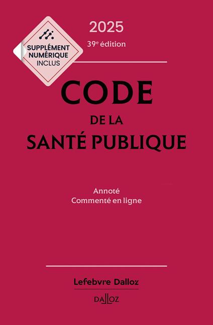 Code de la santé publique 2025 39ed - Annoté commenté en ligne