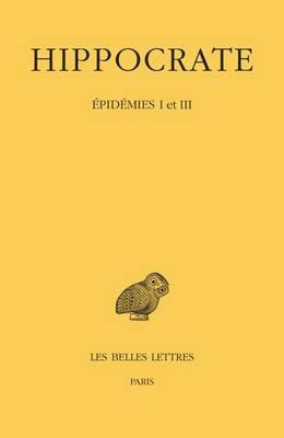 Hippocrate: Tome IV, 1re Partie: Epidemies I Et III - cover