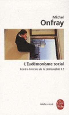 L'Eudemonisme Social: Contre-Histoire De LA Philosophie 5 - Michel Onfray - cover
