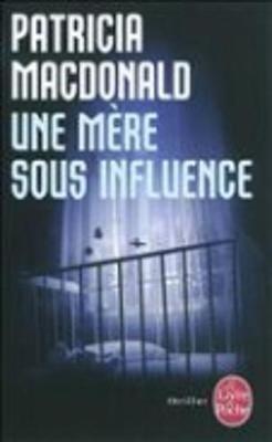 Une mere sous influence - Patricia MacDonald - cover