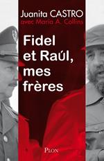 Fidel et Raul, mes frères - L'histoire secrète