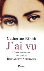 J'ai vu - L'extraordinaire histoire de Bernadette Soubirous