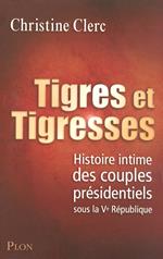 Tigres et tigresses - Histoire intime des couples présidentiels sous la Ve République