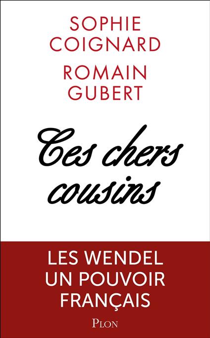 Ces chers cousins - Les Wendel pouvoirs et secrets