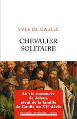 Chevalier solitaire - La vie romancée de Jehan, aïeul de la famille de Gaulle