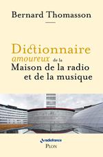 Dictionnaire amoureux de la Maison de la Radio et de la Musique