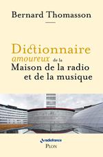 Dictionnaire amoureux de la Maison de la Radio et de la Musique