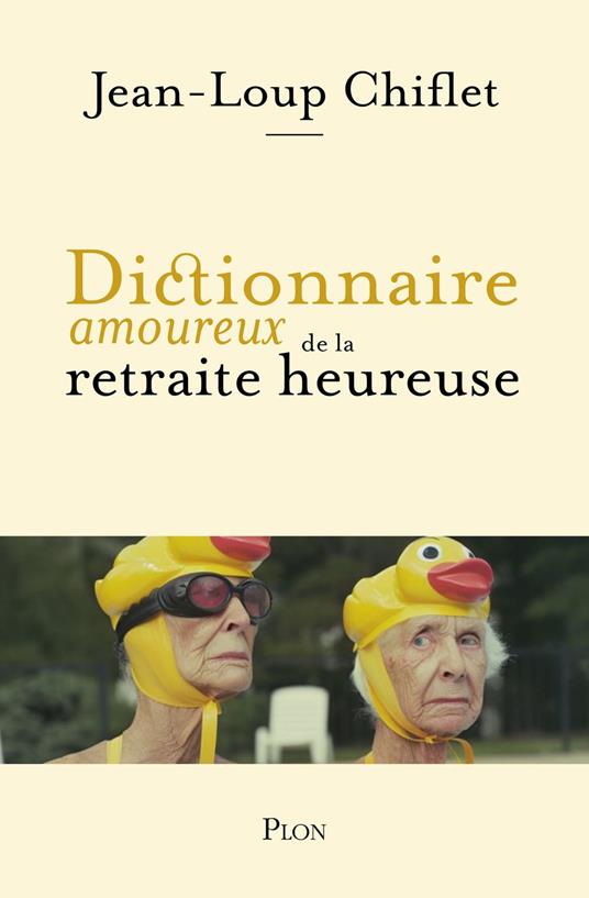 Dictionnaire amoureux de la retraite heureuse
