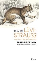 Histoire de lynx - Réedition d'une oeuvre majeure de Claude Lévi-Strauss avec une préface de Jean-Loïc Le Quellec