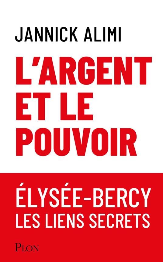 L'argent et le pouvoir. Élysée-Bercy, liens secrets