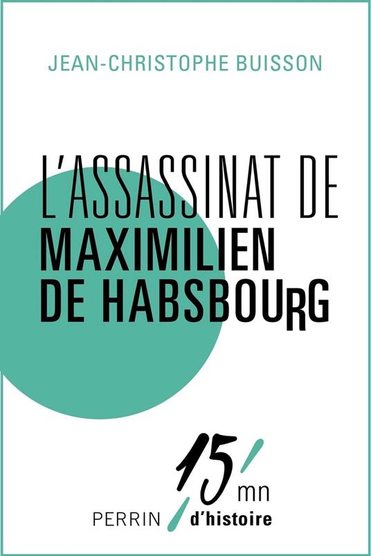 L'assassinat de Maximilien de Habsbourg