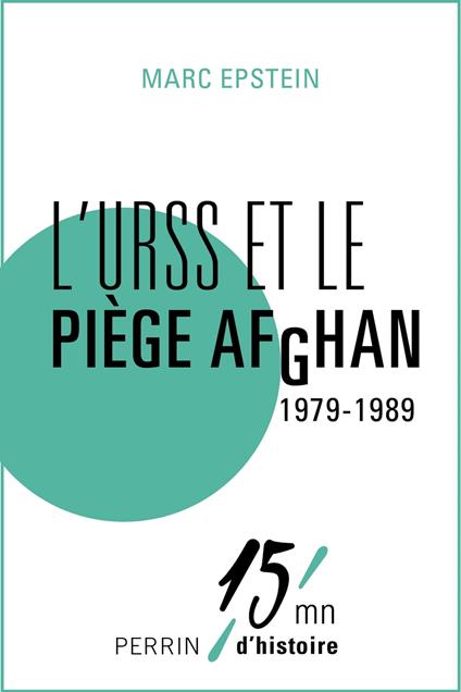 L'URSS et le piège afghan 1979-1989