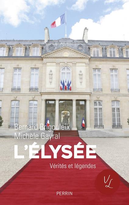 L'Elysée Vérités et légendes