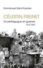 Célestin Freinet - Un pédagogue en guerres 1914-1945