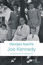 Joe Kennedy - Le pouvoir et la malédiction