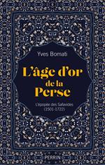 L'âge d'or de la Perse - L'épopée des Safavides (1501-1722)