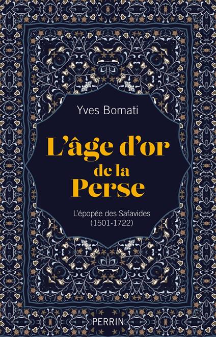 L'âge d'or de la Perse - L'épopée des Safavides (1501-1722)