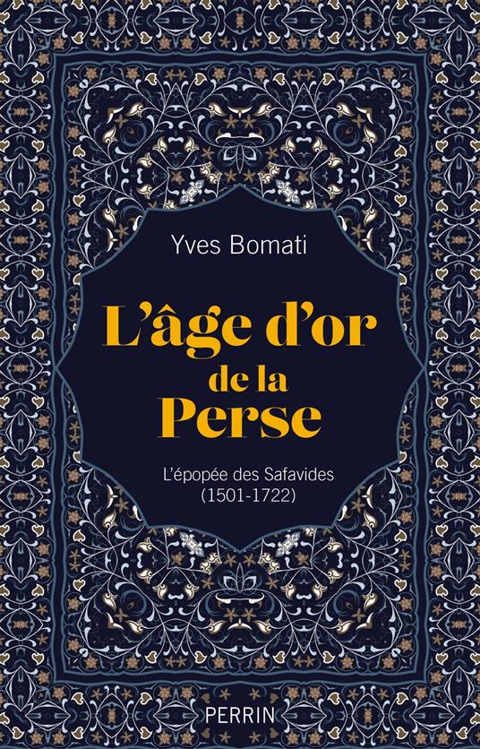 L'âge d'or de la Perse - L'épopée des Safavides (1501-1722)