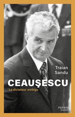 Ceausescu - Le dictateur ambigu