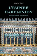 L'Empire babylonien - Entre haine et fascination