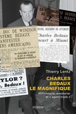 Charles Bedaux le magnifique - Millionnaire, aventurier et 