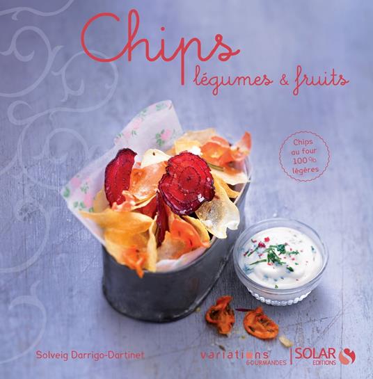 Chips, légumes & fruits - Variations gourmandes