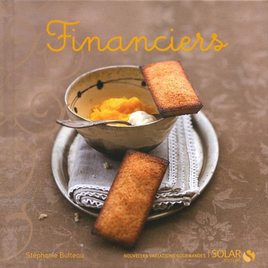 Financiers - Nouvelles variations gourmandes