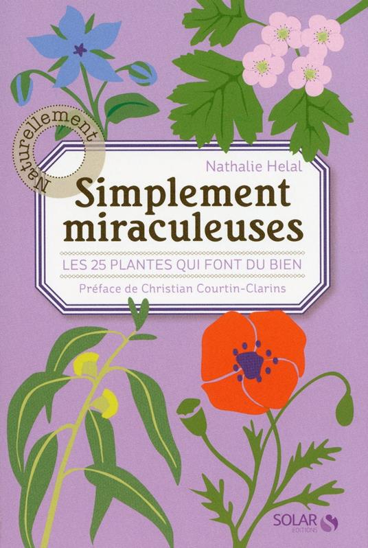 Simplement miraculeuses - les 25 plantes qui font du bien