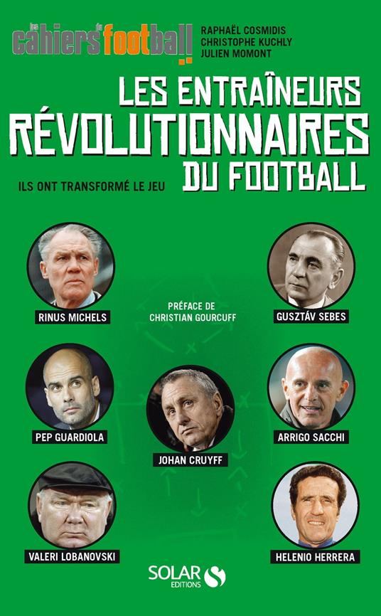 Les entraineurs révolutionnaires du football - Ils ont transformé le jeu