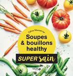 Soupes & bouillons healthy - super sain