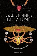 Gardiennes de la lune - Vers la voie du féminin sauvage