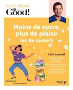 Les Cahiers Dr. Good ! - Moins de sucre, plus de plaisir (et de santé !)