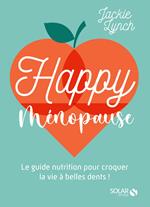 Happy Ménopause - Le guide nutrition pour croquer la vie à belles dents !