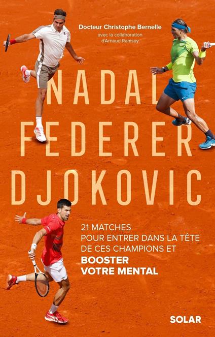 Nadal, Federer, Djokovic - 21 matches pour entrerdans la tête de ces champions et booster votre men